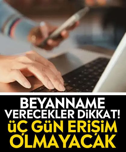 Beyanname verecekler dikkat! Üç gün erişim olmayacak