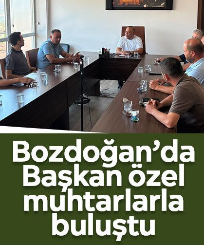 Bozdoğan’da Başkan Özel muhtarlarla buluştu