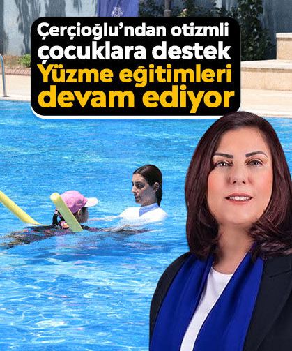 Çerçioğlu’ndan otizmli çocuklara destek: Yüzme eğitimleri devam ediyor