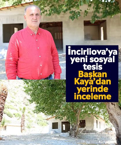 İncirliova’ya yeni sosyal tesis: Başkan Kaya’dan yerinde inceleme