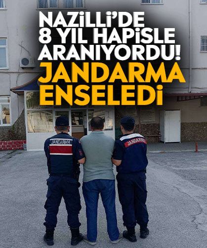 Nazilli’de 8 yıl hapisle aranıyordu! Jandarma enseledi