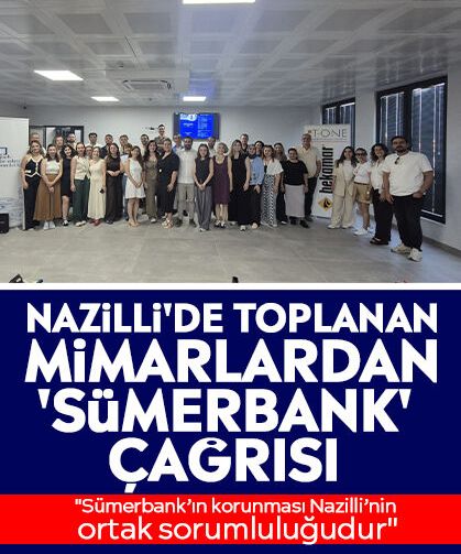 Nazilli'de toplanan mimarlardan 'Sümerbank' çağrısı