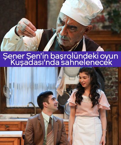 Şener Şen'in başrolündeki oyun Kuşadası'nda sahnelenecek