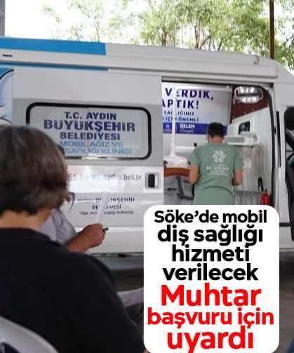 Söke’de mobil diş sağlığı hizmeti verilecek: Muhtar başvuru için uyardı