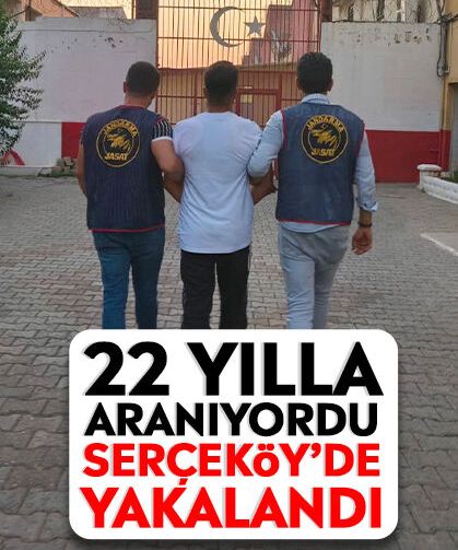22 yılla aranıyordu Serçeköy’de yakalandı