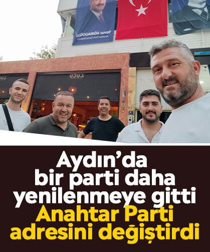 Aydın’da bir parti daha yenilenmeye gitti: Anahtar Parti adresini değiştirdi