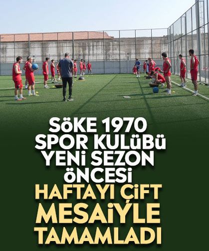 Söke 1970 Spor Kulübü yeni sezon öncesi haftayı çift mesaiyle tamamladı