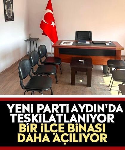 YENİ Parti Aydın'da teşkilatlanıyor: Bir ilçe binası daha açılıyor