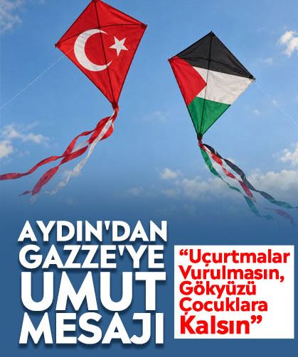 Aydın'dan Gazze'ye umut mesajı: “Uçurtmalar Vurulmasın, Gökyüzü Çocuklara Kalsın”