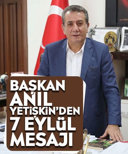 Başkan Anıl Yetişkin’den 7 Eylül mesajı