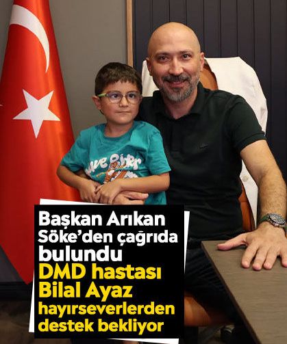 Başkan Arıkan Söke’den çağrıda bulundu: DMD hastası Bilal Ayaz hayırseverlerden destek bekliyor