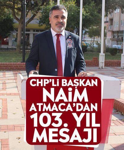 CHP’li Başkan Naim Atmaca’dan 103. yıl mesajı