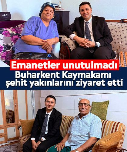 Emanetler unutulmadı: Buharkent Kaymakamı şehit yakınlarını ziyaret etti