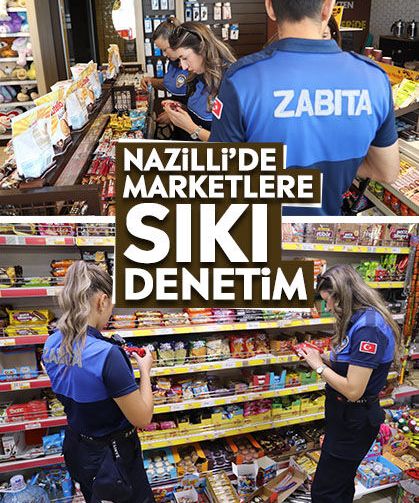 Nazilli’de marketlere sıkı denetim