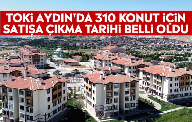 TOKİ Aydın'da 310 konut için satışa çıkma tarihi belli oldu