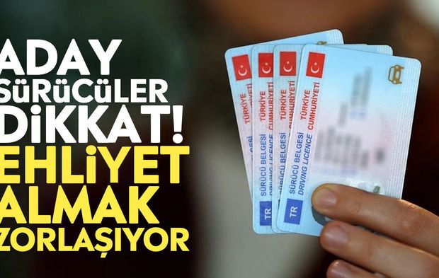 Aday sürücüler dikkat! Ehliyet almak zorlaşıyor