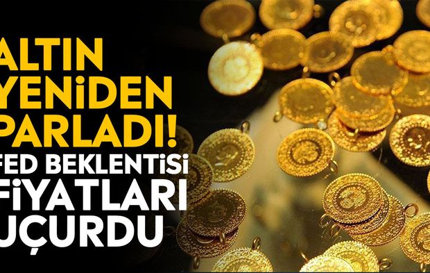 Altın yeniden parladı! Fed beklentisi fiyatları uçurdu