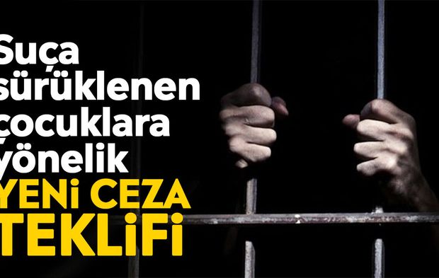 Suça sürüklenen çocuklara yönelik yeni ceza teklifi