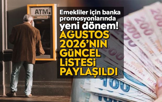 Emekliler için banka promosyonlarında yeni dönem! Ağustos 2026’nın güncel listesi paylaşıldı