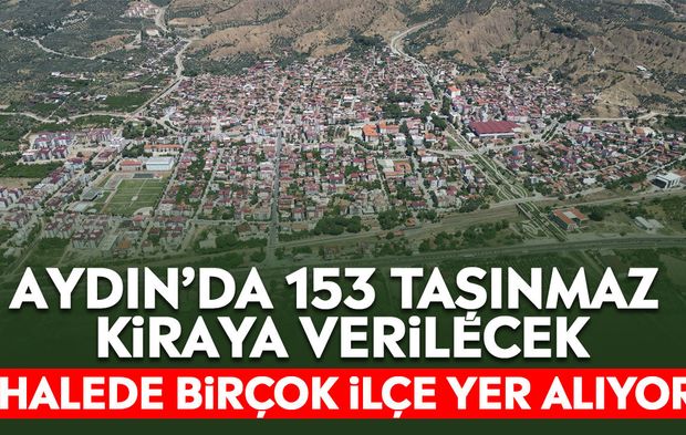 Aydın’da 153 taşınmaz kiraya verilecek: İhalede birçok ilçe yer alıyor