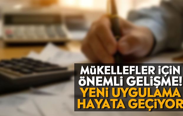 Mükellefler için önemli gelişme! Yeni uygulama hayata geçiyor
