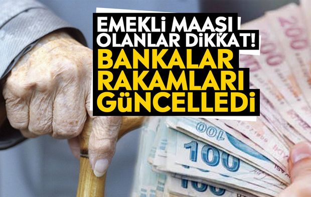 Emekli maaşı olanlar dikkat! Bankalar rakamları güncelledi