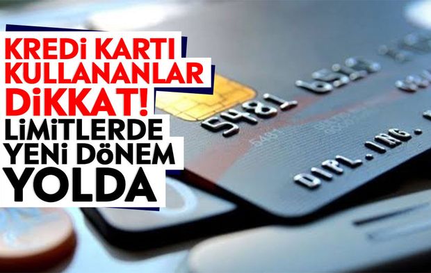 Kredi kartı kullananlar dikkat! Limitlerde yeni dönem yolda