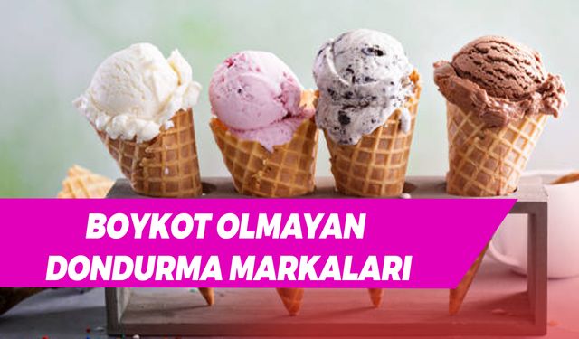 Boykot Olmayan Dondurma Markaları Hangileri? Yerli Malı Dondurmalar