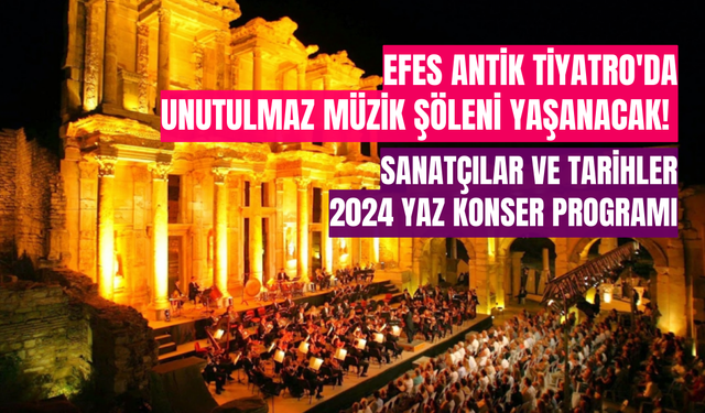 Efes Antik Tiyatro'da Unutulmaz Müzik Şöleni Yaşanacak! Sanatçılar ve Tarihler 2024 Yaz Konser Programı