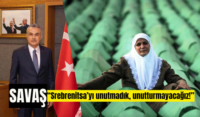 AK Parti’li Savaş ‘Srebrenitsa’yı unutmadı