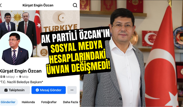 AK Partili Özcan'ın sosyal medya hesaplarındaki ünvan değişmedi