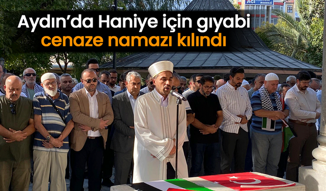 Aydın’da Haniye için gıyabi cenaze namazı kılındı