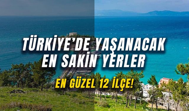 Türkiye’de Yaşanacak En Sakin Yerler – En Güzel 12 İlçe!