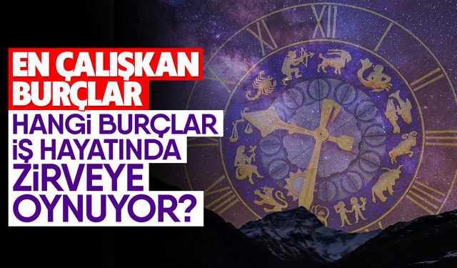 En Çalışkan Burçlar: Hangi Burçlar İş Hayatında Zirveye Oynuyor?