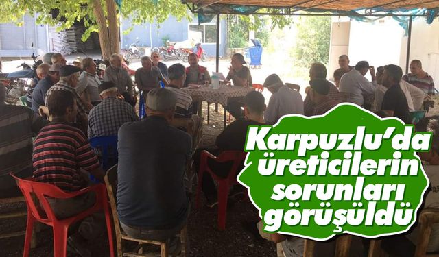 Karpuzlu’da üreticilerin sorunları görüşüldü