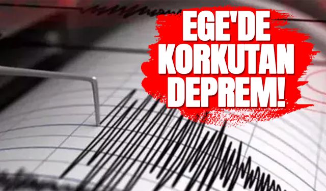 Ege'de korkutan deprem!