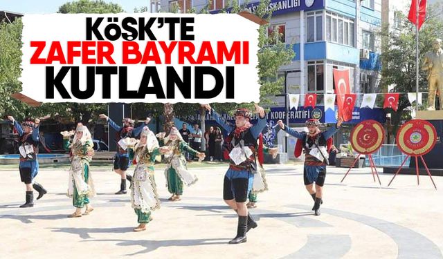 Köşk’te Zafer Bayramı kutlandı