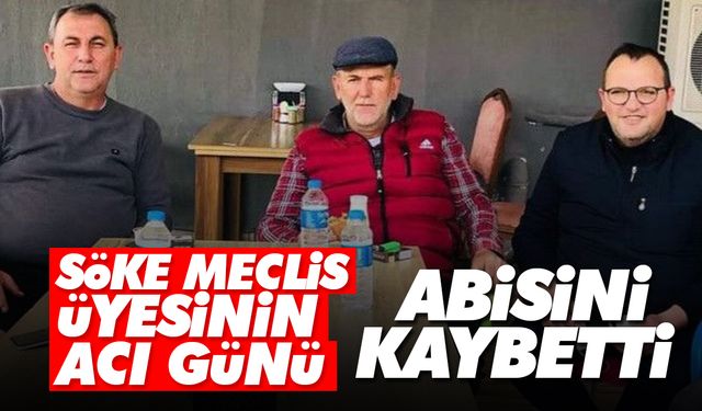 Söke Meclis Üyesinin acı günü