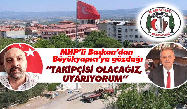 MHP’li Başkan’dan Büyükyapıcı’ya gözdağı; “Takipçisi olacağız, uyarıyorum”