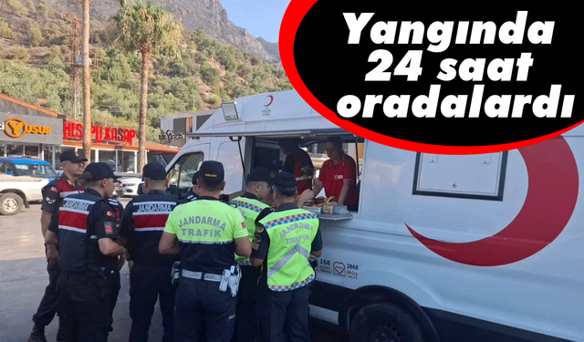 Yangında 24 saat oradalardı