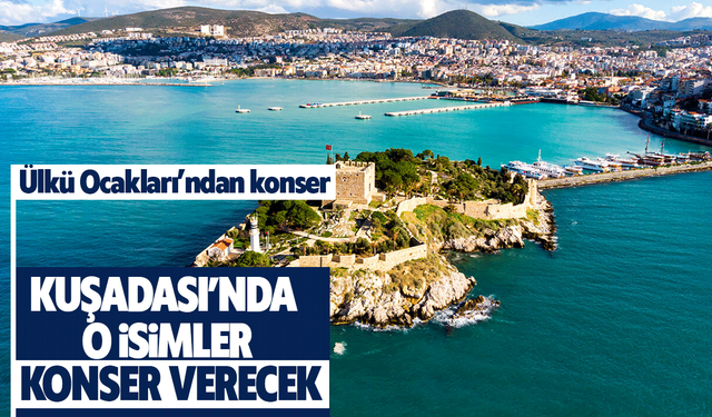 Kuşadası’nda o isimler konser verecek