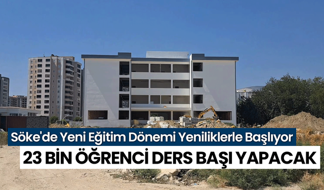 Söke'de Yeni Eğitim Dönemi Yeniliklerle Başlıyor: 23 Bin Öğrenci Ders Başı Yapacak