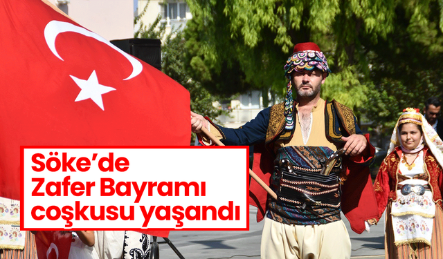 Söke’de Zafer Bayramı coşkusu yaşandı