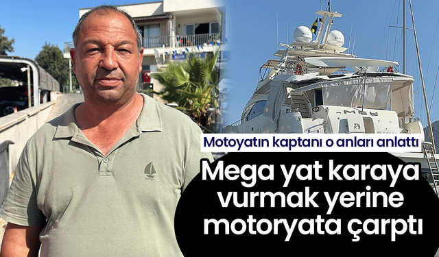 Mega yat karaya vurmak yerine motoryata çarptı! Motoyatın kaptanı o anları anlattı