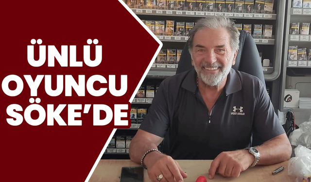 Ünlü Oyuncu Söke’de