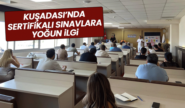 Kuşadası’nda sertifikalı sınavlara yoğun ilgi