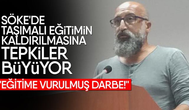 Söke'de taşımalı eğitimin kaldırılmasına tepkiler büyüyor