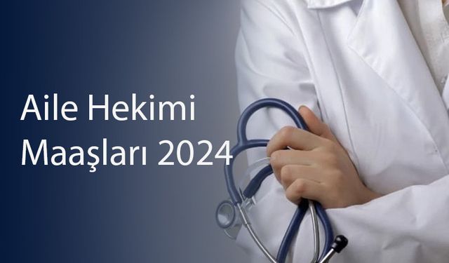 Aile Hekimi Maaşı ve Ortalama Maaşlar | 2024 Yılı Güncel Maaş Verileri