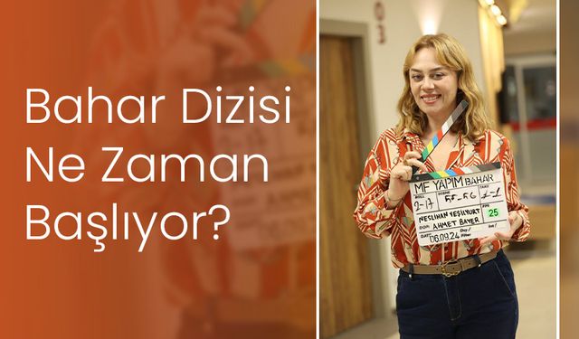 Bahar Dizisi Ne Zaman Başlıyor? 2. Sezon Tarihi Belli Oldu!