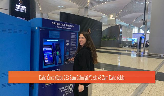 Daha Önce Yüzde 233 Zam Gelmişti: Yüzde 45 Zam Daha Yolda